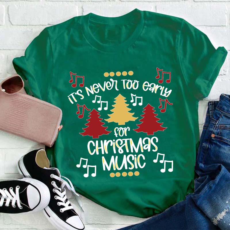 It's Never Too Early For Christmas Music Teacher T-Shirt