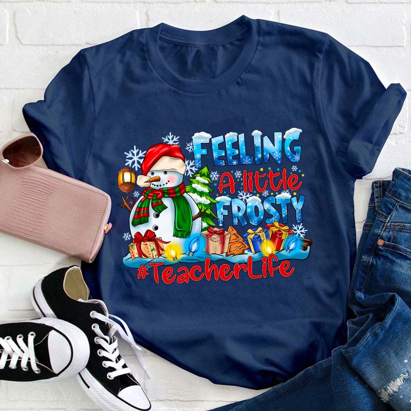 Feeling A Little Frosty Teacher T-Shirt