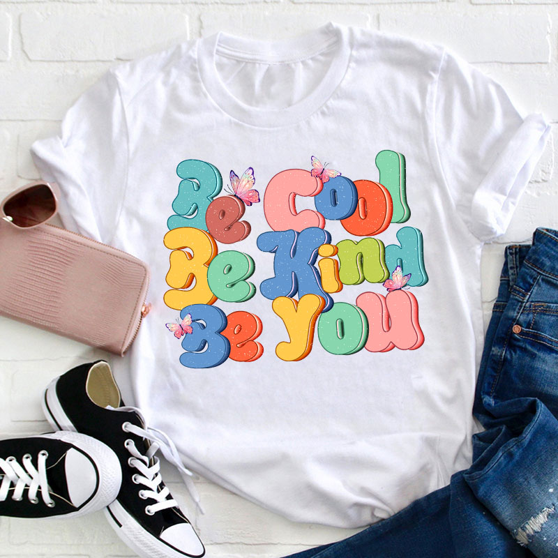 Be Cool Be Kind Be You Teacher T-Shirt