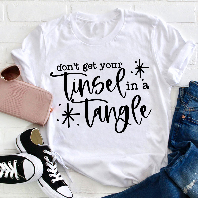 Don't Get Your Tinsel In A Tangle Teacher T-Shirt