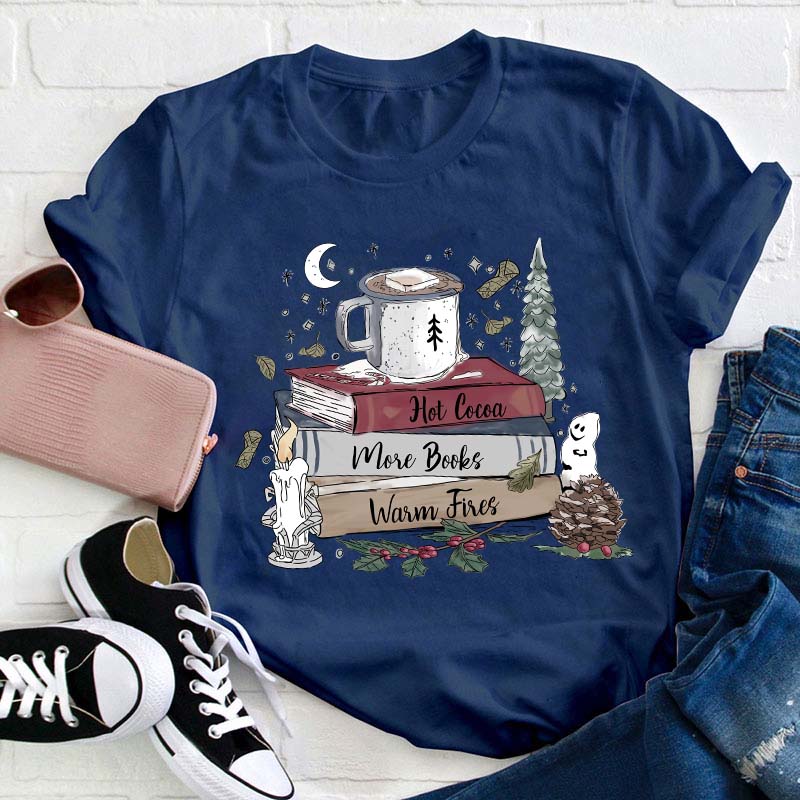 Hot Cocoa More Books Warm Fires Teacher T-Shirt