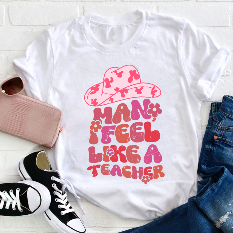 I Feel Like A Teacher T-Shirt
