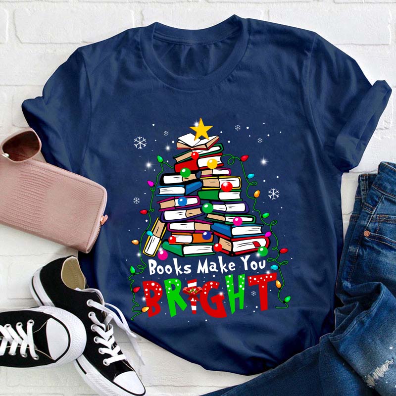 Books Make You Bright Teacher T-Shirt