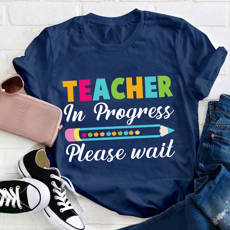 Teacher In Progress Teacher T-Shirt