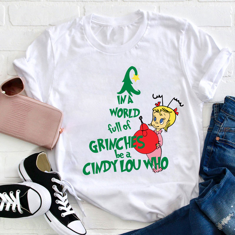 Be A Cindy Lou Who Teacher T-Shirt