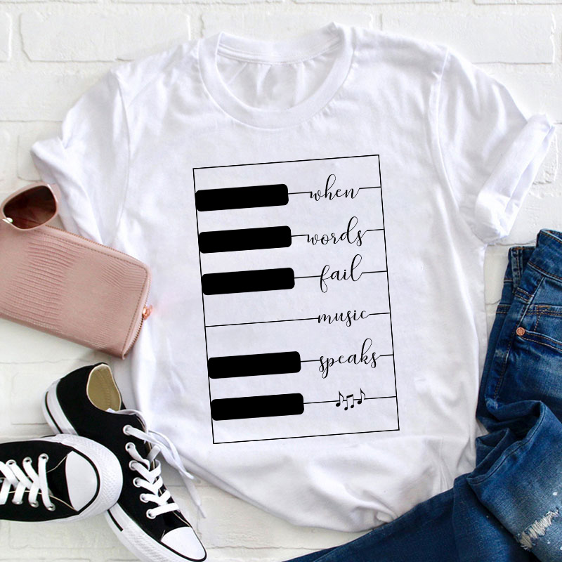 When Words Fail Music Speaks Teacher T-Shirt