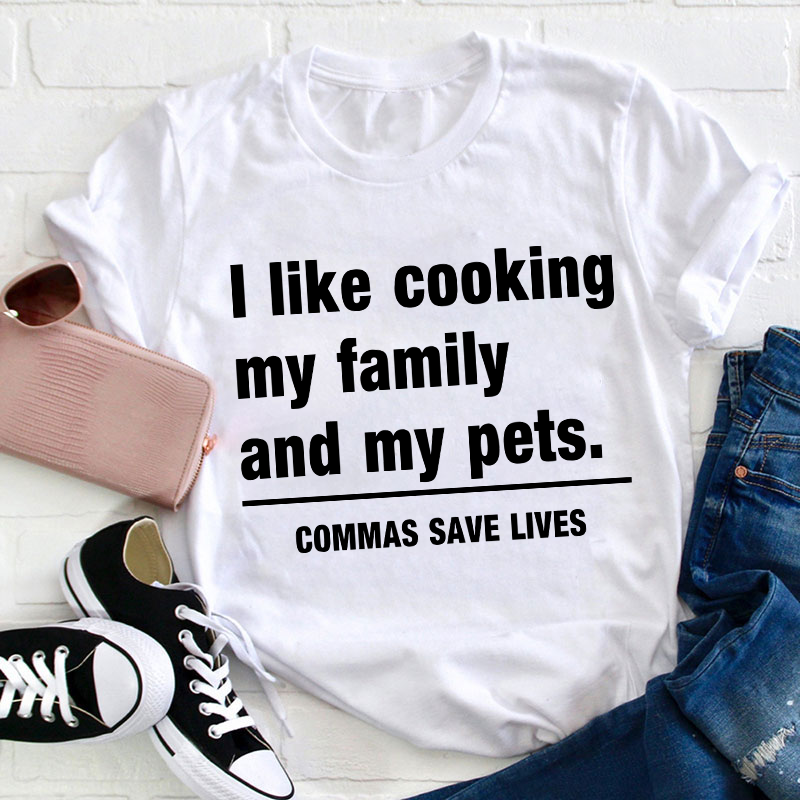 I Like Cooking My Family And My Pets Teacher T-Shirt