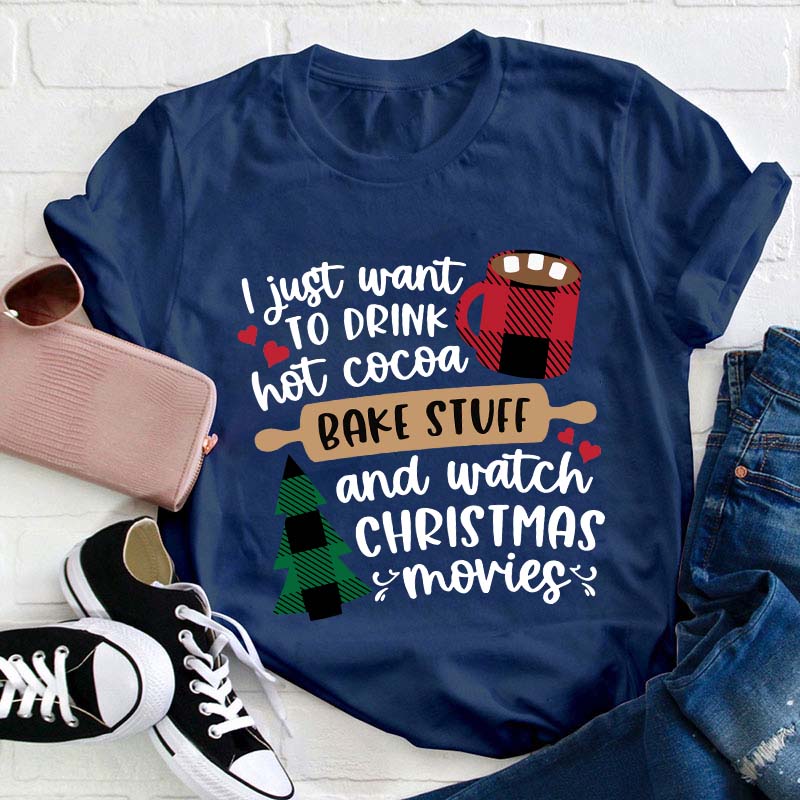 I Just Want To Drink Hot Cocoa Teacher T-Shirt