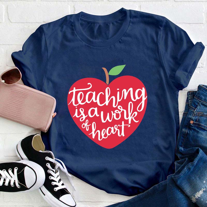 Teaching Is A Work Of Heart Teacher T-Shirt