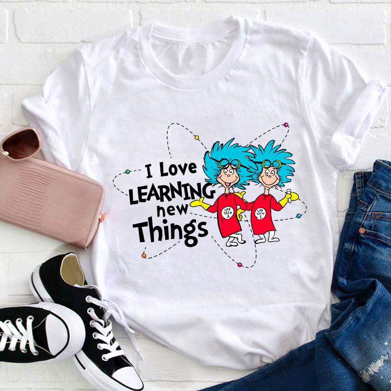 I Love Learning New Things Teacher T-Shirt