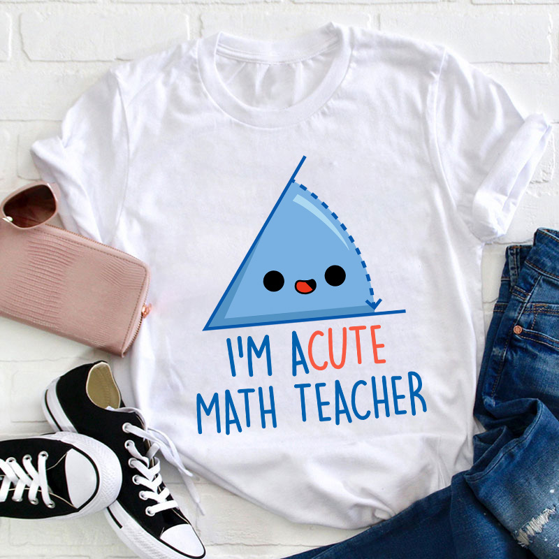 I'm Acute Math Teacher T-Shirt