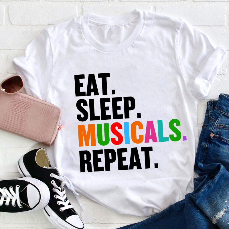 Eat Sleep Musicals Repeat Teacher T-Shirt