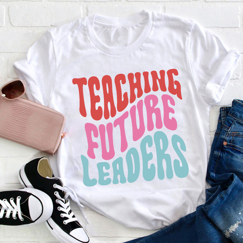 Teaching Future Leaders Teacher T-Shirt