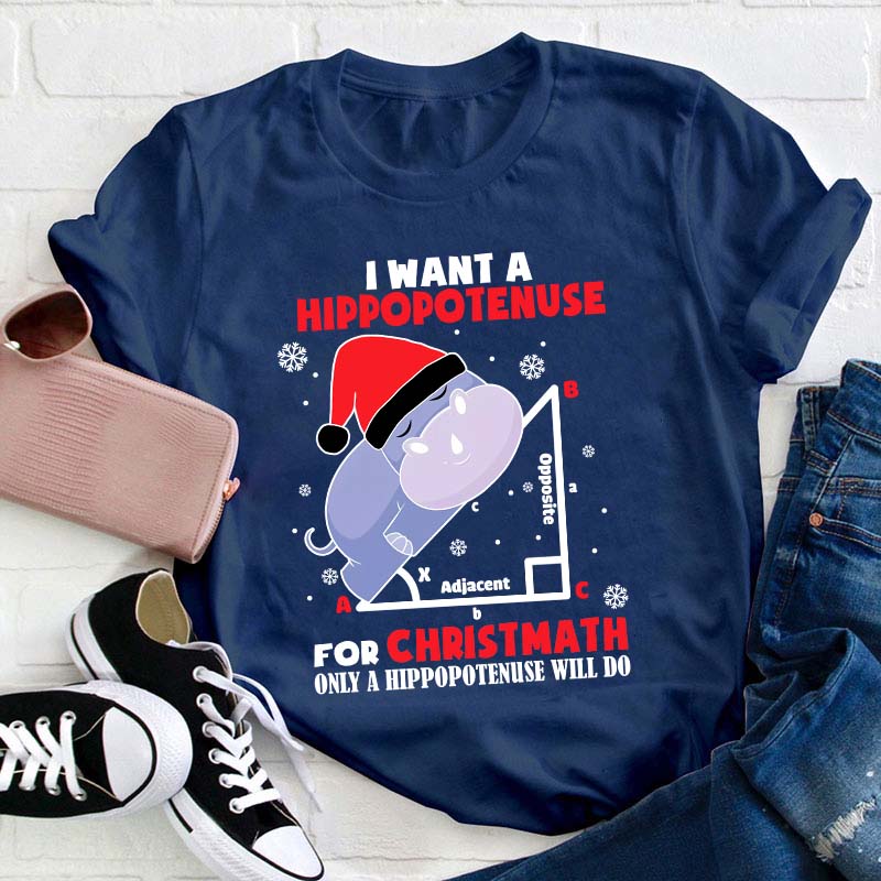 I Want A Hippopotenuse For Christmas Teacher T-Shirt