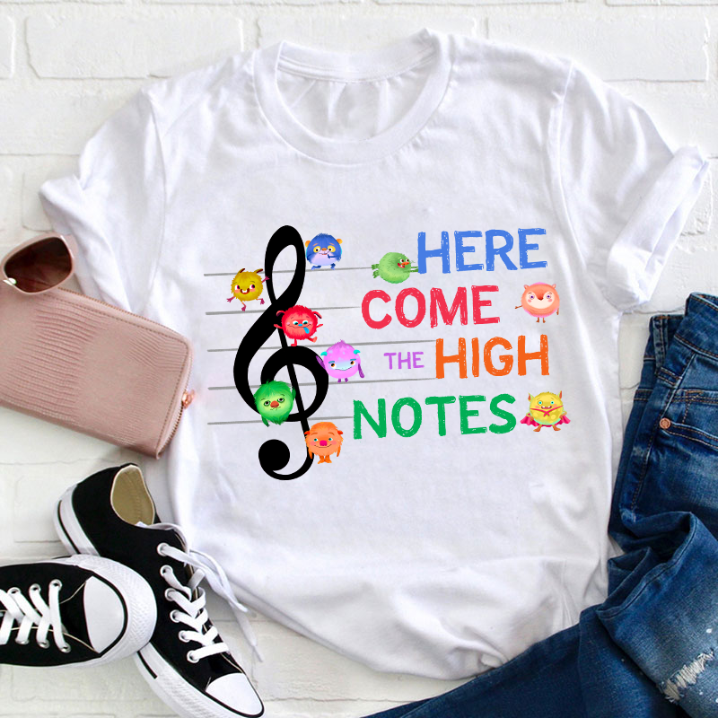 Here Come The High Notes Teacher T-Shirt