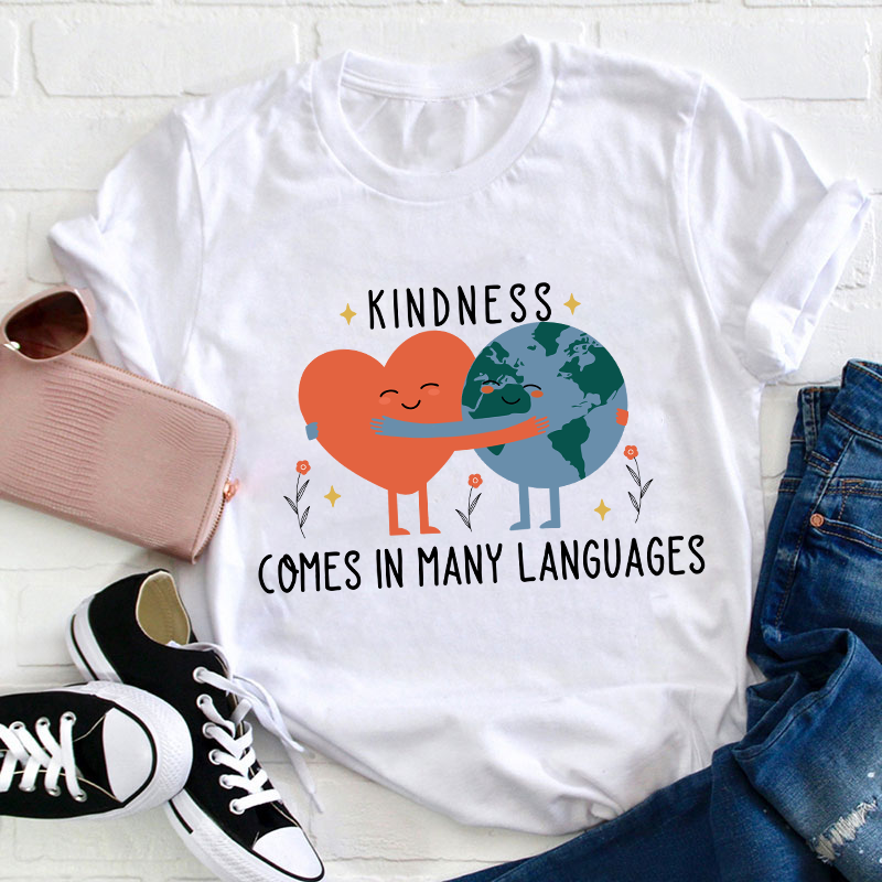 Kindness Comes In Many Languages Teacher T-Shirt