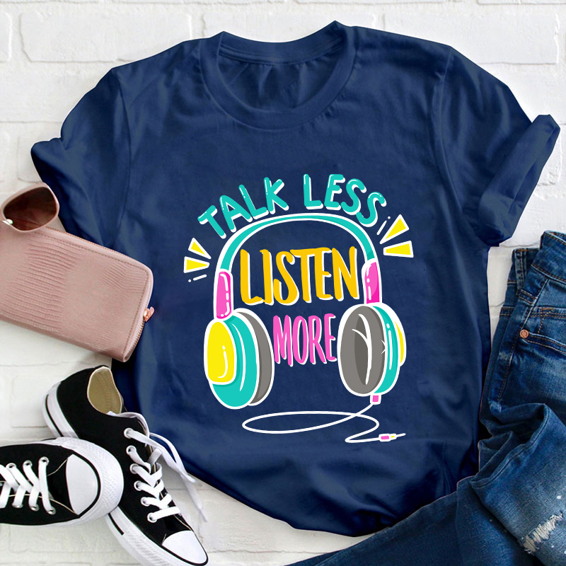 Talk Less Listen More Teacher T-Shirt