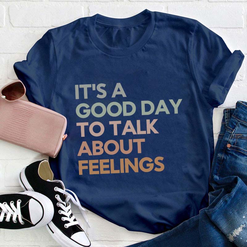 Good Day to Talk About Feelings Teacher T-Shirt