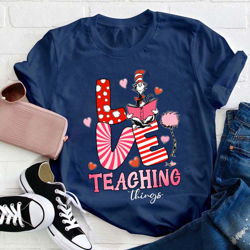 Love Teaching Things Teacher T-Shirt