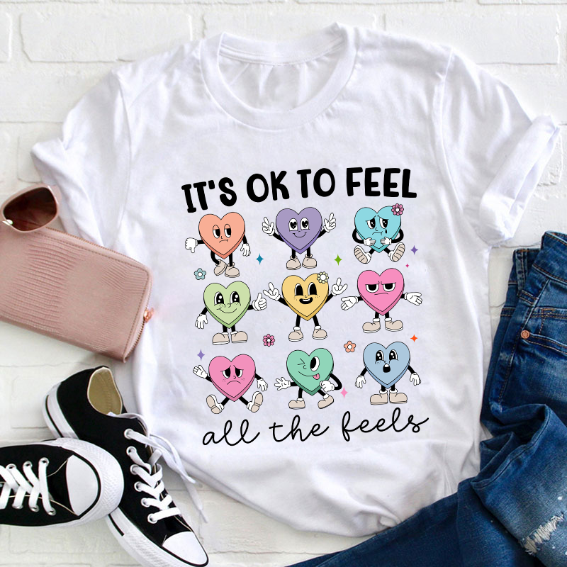 It's Ok To Feel All The Feels Teacher T-Shirt