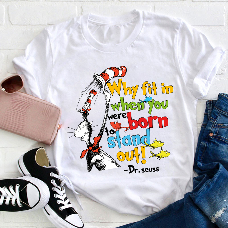 Why Fit In When You Were Born To Stand Out Teacher T-Shirt
