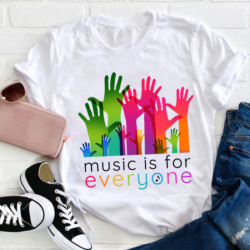 Music Is For Everyone Teacher T-Shirt