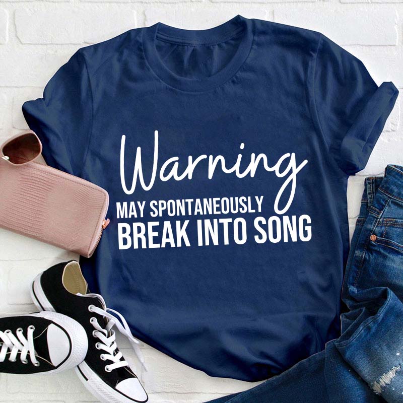 Warning May Spontaneously Break Into Song Teacher T-Shirt