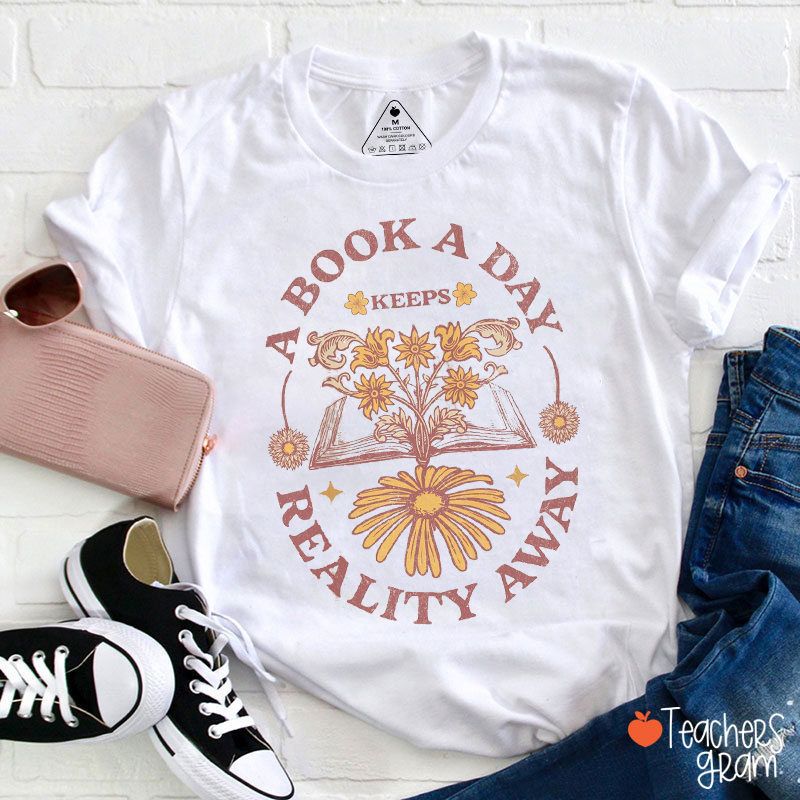 A Book A Day Keeps Reality Away Teacher T-Shirt