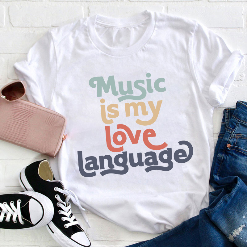 Music Is My Love Language Teacher T-Shirt