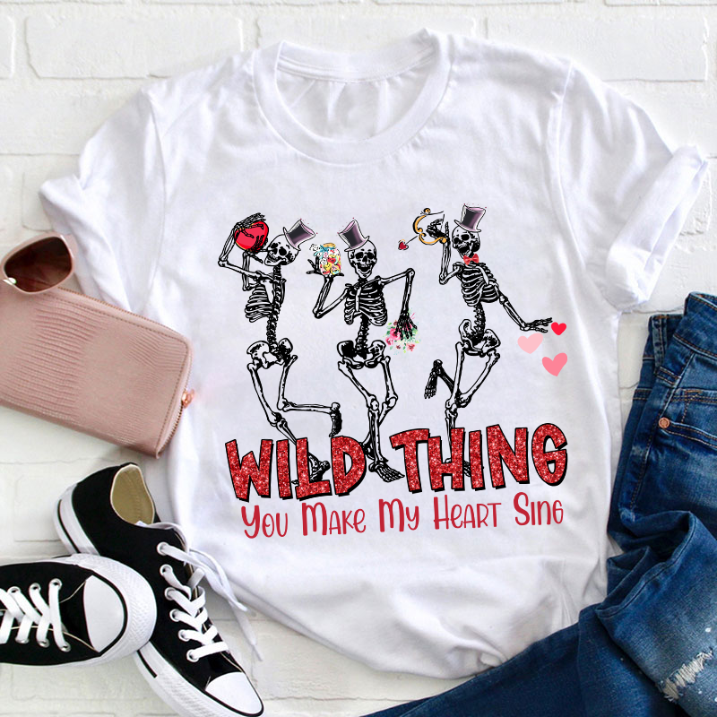 Wild Thing You Make My Heart Sing Teacher T-Shirt