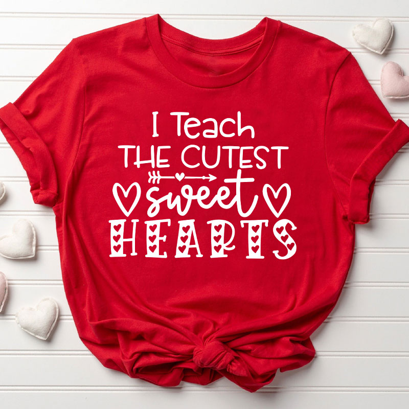 I Teach The Cutest Sweet Hearts Teacher T-Shirt