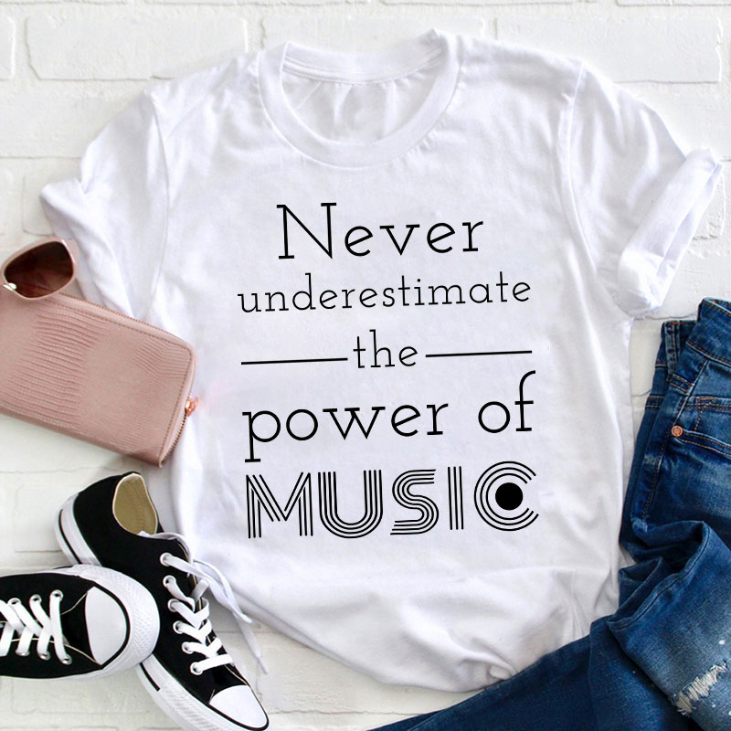 Never Underestimate The Power Of Music Teacher T-Shirt