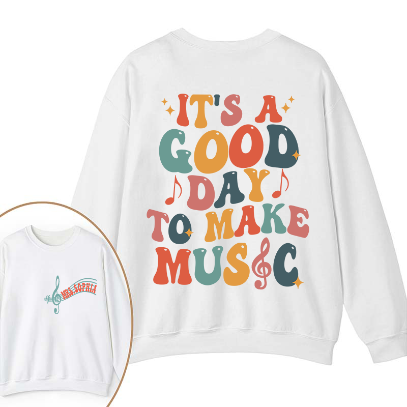 Personalized It's A Good Day To Make Music Two Sided Teacher Sweatshirt