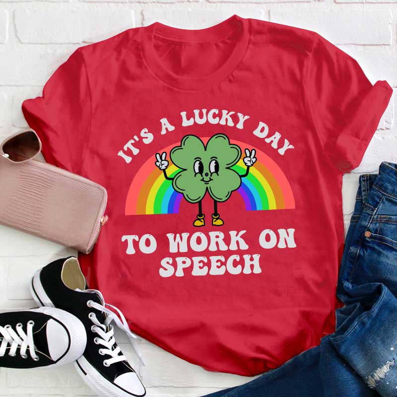It's A Lucky Day To Work On Speech Teacher T-Shirt