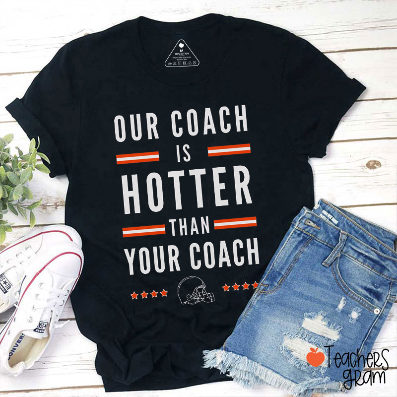 Personalized Our Coach Is Hotter Than Your Coach Teacher T-Shirt