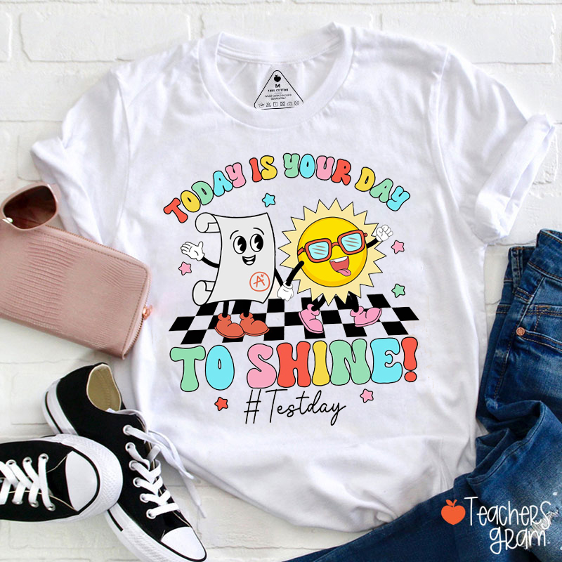 Today Is Your Day To Shine Teacher T-Shirt