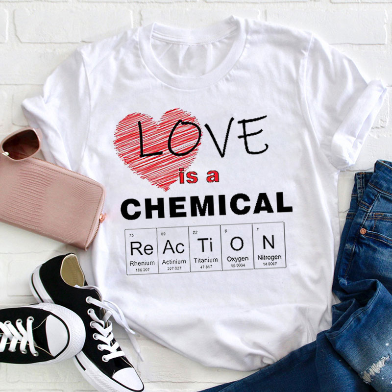 Love Is A Chemical Reaction Teacher T-Shirt
