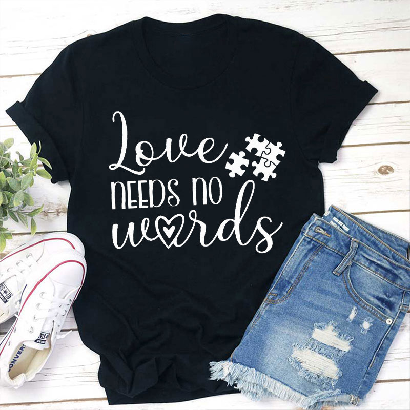 Love Needs No Words Teacher T-Shirt