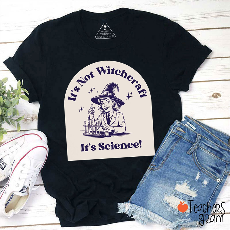 It's Not Witchcraft It's Science Teacher T-Shirt