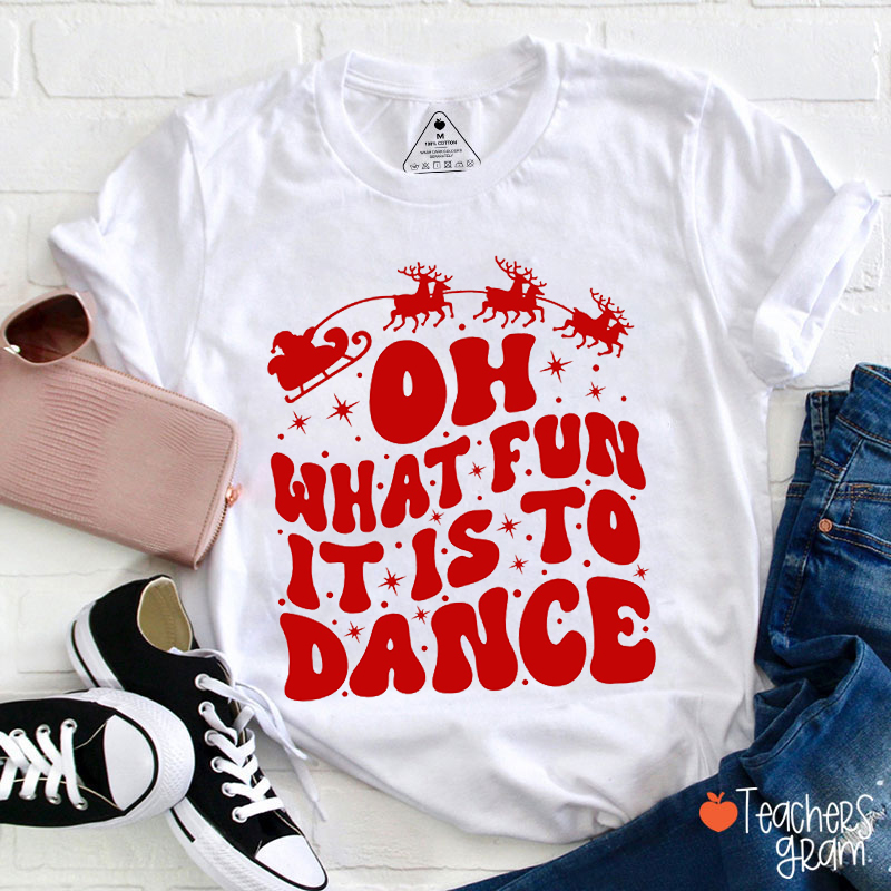 Oh What Fun It Is To Dance Christmas Teacher T-Shirt