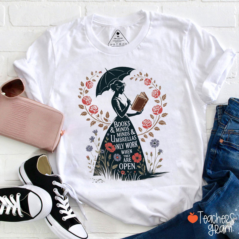 Books Minds Minds Umbrellas Only Work When They Are Open Teacher T-Shirt