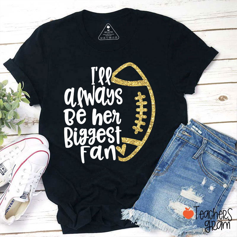 Personalized I Will Always Be His Big Fan Teacher T-Shirt