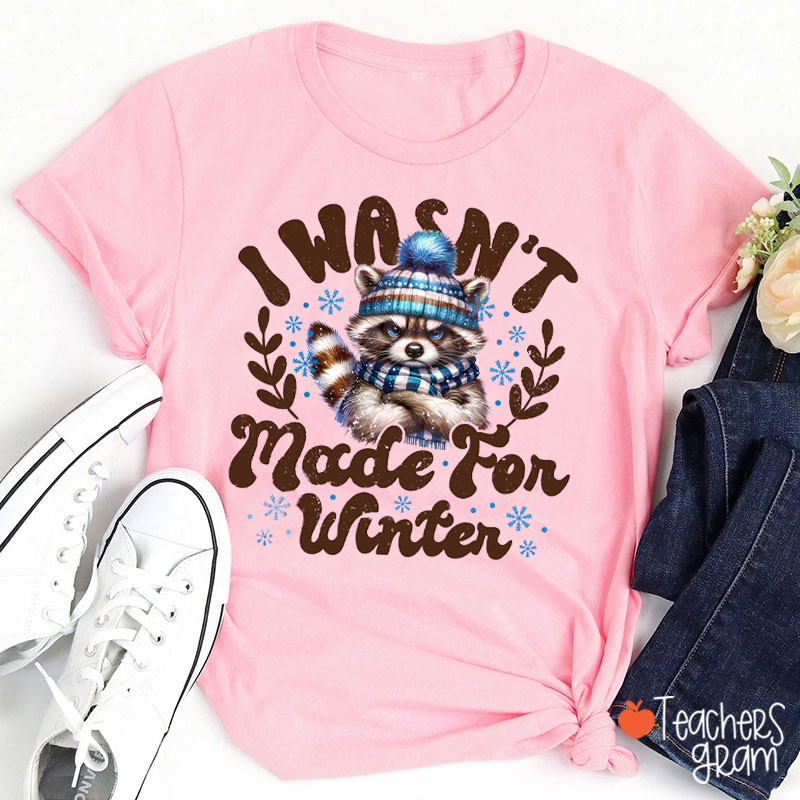 I Wasn't Made For Winter Funny Raccoon Teacher T-Shirt