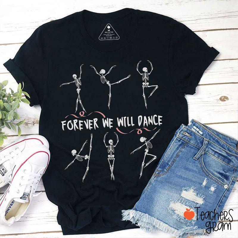 Forever We Will Dance Skeleton Teacher T-Shirt