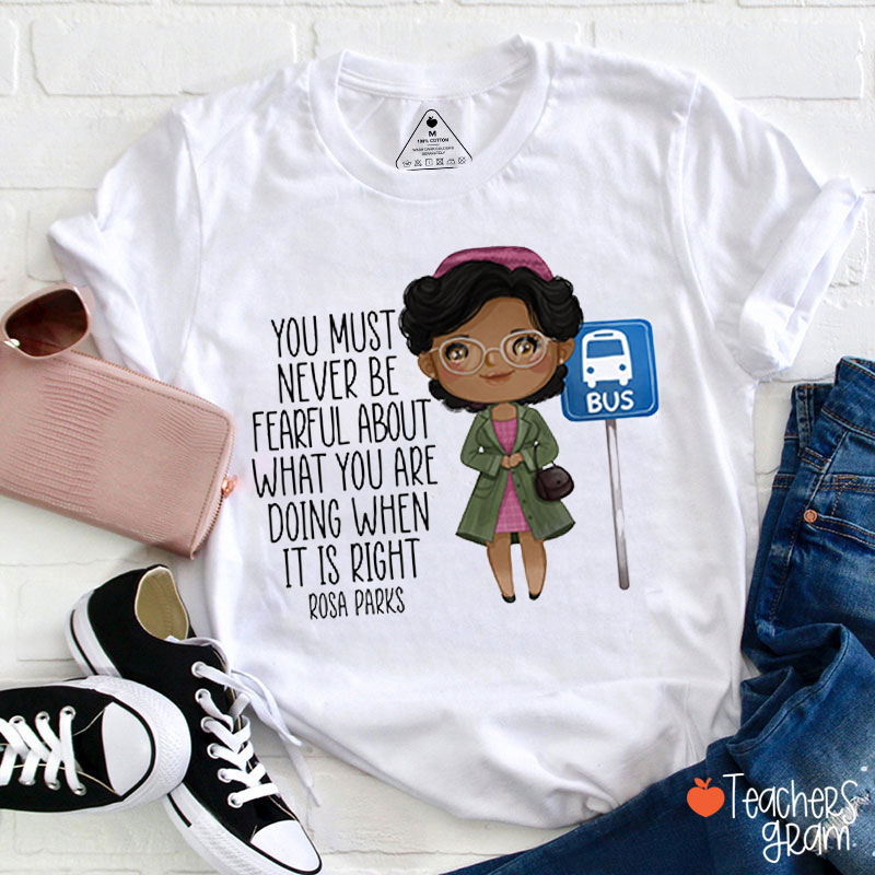 You Must Never Be Fearful Teacher T-Shirt