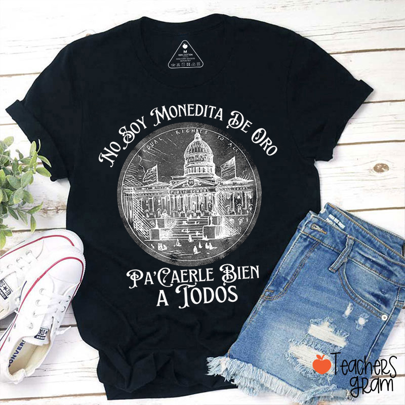 No Soy Monededita De Oro Spanish Teacher T-Shirt