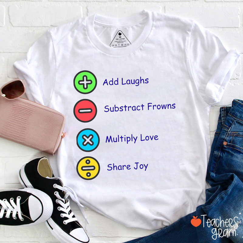 Add Laughs Subtract Frowns Multiply Love Share Joy Teacher T-Shirt