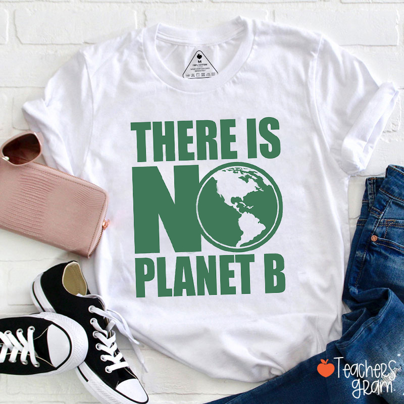 There Is No Planet B Teacher T-Shirt