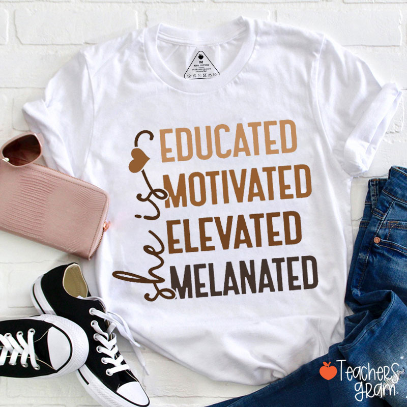 She Is Educated Motivated Elevated Melanated Teacher T-Shirt