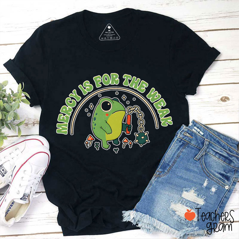 Mercy Is For The Weak SLP Teacher T-Shirt